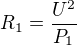 $R_1=\frac{U^2}{P_1}$