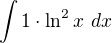 $\int 1\cdot \ln^2 x� dx$