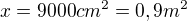 $x= 9 000 cm^{2} = 0,9 m^{2}$