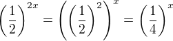 $\left(\frac{1}{2}\right)^{2x}=\left(\left(\frac{1}{2}\right)^{2}\right)^{x}=\left(\frac{1}{4}\right)^{x}$