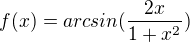 $f(x)=arcsin(\frac{2x}{1+x^{2}})$