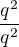 $\frac{q^2}{q^2}$