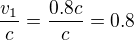 $\frac{v_1}c=\frac{0.8c}c=0.8$