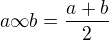 $a\infty b=\frac{a+b}{2}$