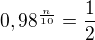 $0,98^{\frac{n}{10}}=\frac 12$