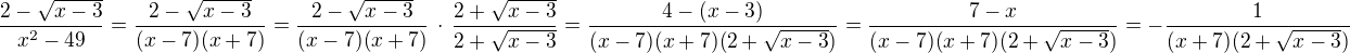 $\frac {2-\sqrt{x-3}}{{x^2}-{49}} = \frac {2-\sqrt{x-3}}{(x-7)(x+7)} = \frac {2-{\sqrt{x-3}}}{(x-7)(x+7)}\,\cdot \, \frac{2+\sqrt{x-3}}{2+\sqrt{x-3}}= \frac{4-(x-3)}{(x-7)(x+7)(2 +\sqrt{x-3})}=\frac{7-x}{(x-7)(x+7)(2 +\sqrt{x-3})}=- \frac{1}{(x+7)(2 +\sqrt{x-3})}$