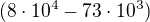 $(8\cdot 10^{4} - 73\cdot 10^{3})$