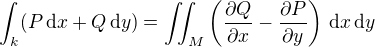 $\int_{k}(P\,\mathrm{d}x + Q \,\mathrm{d}y) = \iint_M \(\frac{\partial Q}{\partial x} - \frac{\partial P}{\partial y} \)\,\mathrm{d}x\,\mathrm{d}y$