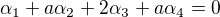 $\alpha _{1} + a\alpha _{2} + 2\alpha _{3} + a\alpha _{4} = 0$