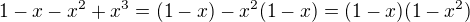 $1-x-x^2+x^3=(1-x)-x^2(1-x)=(1-x)(1-x^2)$