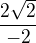 $\frac{2\sqrt{2}}{-2}$