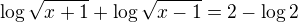 $\log\sqrt{x+1}+\log\sqrt{x-1}=2-\log2$