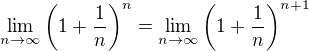 $\lim_{n\to\infty}\(1+\frac1n\)^n=\lim_{n\to\infty}\(1+\frac1n\)^{n+1}$