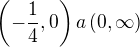 $\(-\frac14, 0\) a \(0, \infty\)$