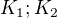 $K_1;K_2$