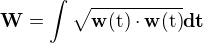$ \bf {W} = \int \sqrt {\bf {w} \rm {(t)}\cdot \bf {w}\rm {(t)}} dt$