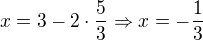 $x=3-2\cdot\frac53 \Rightarrow x=-\frac13$