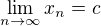 $\lim_{n \to \infty } x_{n} = c$
