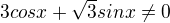 $3 cos x + \sqrt{3}sin x \neq 0$