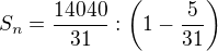 $S_n=\frac{14040}{31}:\left(1-\frac{5}{31}\right)$