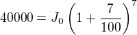 $40000=J_0\(1+\frac{7}{100}\)^7$