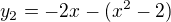 $y_2=-2x-(x^2-2)$