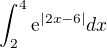 $\int_{2}^{4}\mathrm{e}^{|2x-6|} dx$