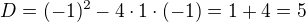 $D=(-1)^{2}-4\cdot 1\cdot (-1)=1+4=5$