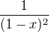 $ \frac 1{(1-x)^2}$