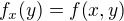 $f_x{\(y\)}=f{\(x, y\)}$