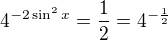 $4^{-2\sin^2x}=\frac12=4^{-\frac12}$