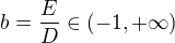 $b=\frac{E}{D}\in(-1,+\infty)$