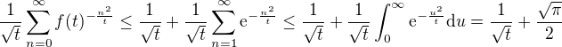 $\frac{1}{\sqrt{t}}\sum_{n=0}^{\infty}f(t)^{-\frac{n^2}{t}}\leq\frac{1}{\sqrt{t}}+\frac{1}{\sqrt{t}}\sum_{n=1}^{\infty}\mathrm{e}^{-\frac{n^2}{t}}\leq\frac{1}{\sqrt{t}}+\frac{1}{\sqrt{t}}\int_{0}^{\infty}\mathrm{e}^{-\frac{u^2}{t}}\mathrm{d}u=\frac{1}{\sqrt{t}}+\frac{\sqrt{\pi}}{2}$