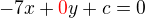 $-7x + \color{red}0\color{black}y + c =0$