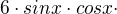 $6\cdot sinx\cdot cosx\cdot $