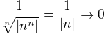 $ {1 \over \sqrt[n]{|n^n|} } = { 1 \over |n|} \rightarrow 0$