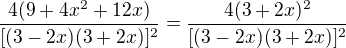 $\frac{4(9+4x^{2}+12x)}{[(3-2x)(3+2x)]^{2}} = \frac{4(3+2x)^2}{[(3-2x)(3+2x)]^{2}}$