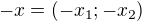 $-x=(-x_1;-x_2)$