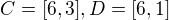 $C=[6,3] , D=[6,1]$