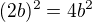 $(2b)^2=4b^2$