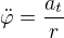 $\ddot\varphi=\frac{a_t}r$