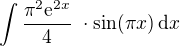 $\int \frac{ \pi^2 \mathrm{e}^{2x}}{4}� \cdot \sin (\pi x) \, \mathrm d x$