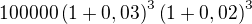$100000\(1+0,03\)^3\(1+0,02\)^3$