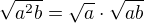 $\sqrt{a^2b}=\sqrt{a} \cdot \sqrt{ab}$