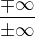 $\frac{\mp \infty }{\pm \infty }$