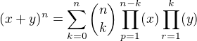 $(x+y)^n = \sum_{k=0}^n {n \choose k }\prod_{p=1}^{n-k} (x) \prod_{r=1}^{k}(y)$