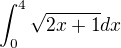 $\int_{0}^{4}\sqrt{2x+1}dx$