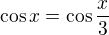 $\cos x=\cos\frac x3$