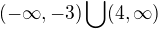 $(-\infty ,-3)\bigcup_{}^{}(4,\infty )$