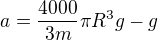 $a = \frac{4000}{3m}\pi R^3g-g$